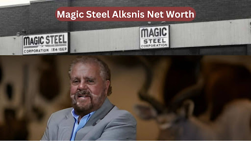 Magic Steel Alksnis Net Worth